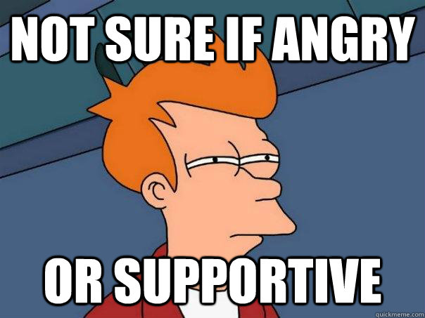 not sure if angry or supportive  Futurama Fry