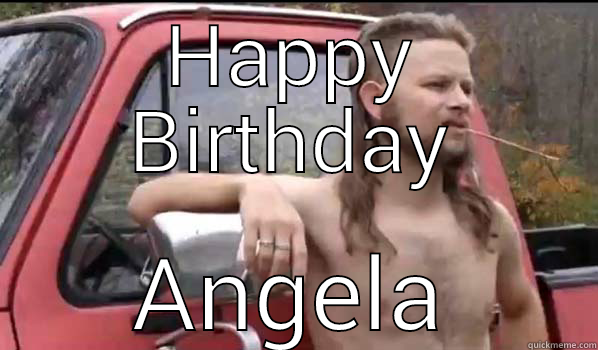 HAPPY BIRTHDAY ANGELA Almost Politically Correct Redneck