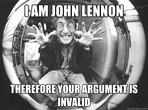 I am john lennon therefore your argument is invalid - I am john lennon therefore your argument is invalid  John meme