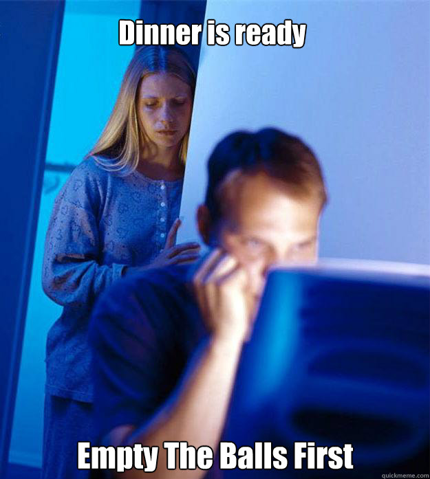 Dinner is ready Empty The Balls First  Redditors Wife