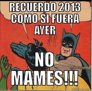 RECUERDO 2013 COMO SI FUERA AYER NO MAMES!!! Slappin Batman