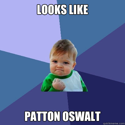LOOKS LIKE PATTON OSWALT  Success Kid