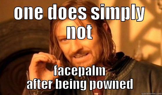 ONE DOES SIMPLY NOT FACEPALM AFTER BEING POWNED Boromir