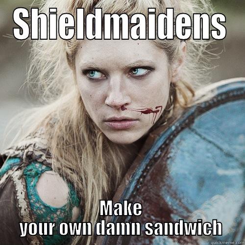 Lagertha says,.... - SHIELDMAIDENS MAKE YOUR OWN DAMN SANDWICH Misc