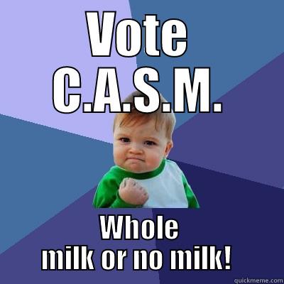 Campaign Against Skim Milk - VOTE C.A.S.M. WHOLE MILK OR NO MILK!  Success Kid