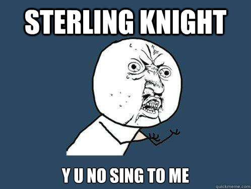 Sterling Knight Y U NO SING TO ME  Y U No