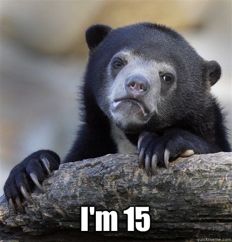  I'm 15  Confession Bear