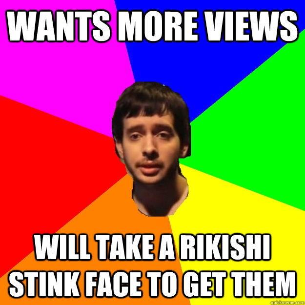 wants more views will take a rikishi stink face to get them  Fragger Sucks