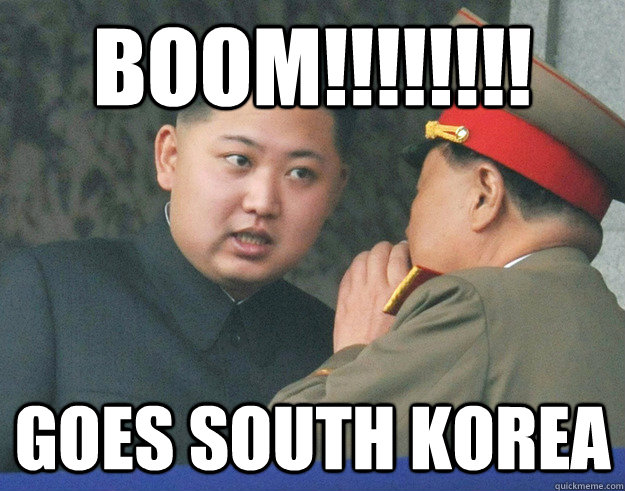 boom!!!!!!!! goes south korea  Hungry Kim Jong Un