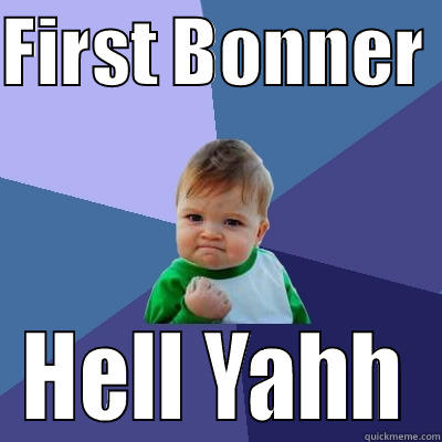 YEA!!!! NIGGA - FIRST BONNER  HELL YAHH Success Kid