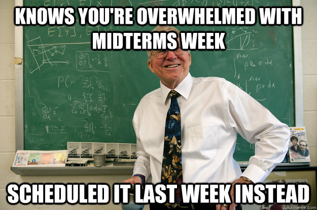 Knows you're overwhelmed with midterms week Scheduled it last week instead - Knows you're overwhelmed with midterms week Scheduled it last week instead  Misc