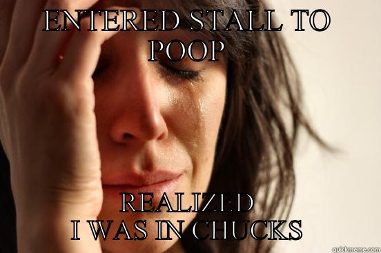 ENTERED STALL TO POOP REALIZED I WAS IN CHUCKS First World Problems