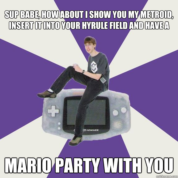 Sup babe, how about i show you my metroid, insert it into your hyrule field and have a  MARIO Party with you  Nintendo Norm