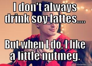 Pajama Boy - I DON'T ALWAYS DRINK SOY LATTES.... BUT WHEN I DO, I LIKE A LITTLE NUTMEG. Misc