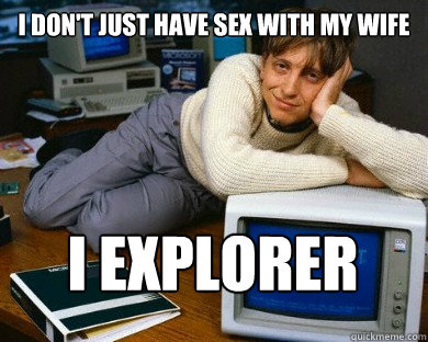 i don't just have sex with my wife i explorer - i don't just have sex with my wife i explorer  Dreamy Bill Gates in Bed