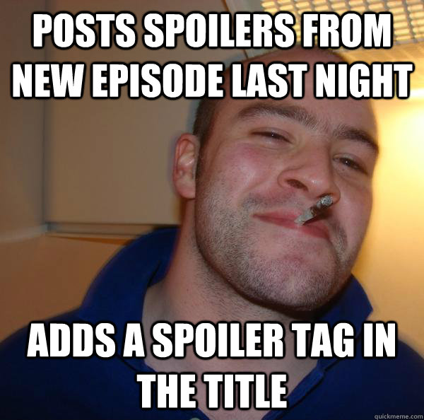 Posts spoilers from new episode last night adds a spoiler tag in the title - Posts spoilers from new episode last night adds a spoiler tag in the title  Misc