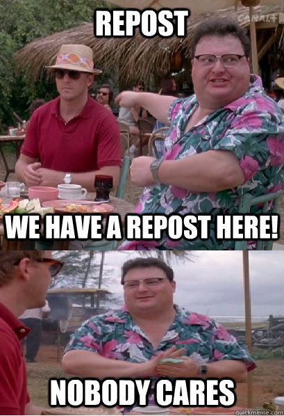 repost we have a repost here! nobody cares  Nobody Cares