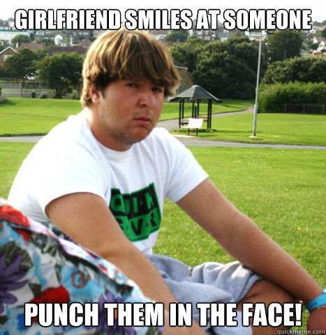 Girlfriend smiles at someone PUNCH THEM IN THE FACE! - Girlfriend smiles at someone PUNCH THEM IN THE FACE!  Over protective boyfriend meme