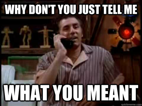 Why don't you just tell me what you meant  Kramer Movie Phone