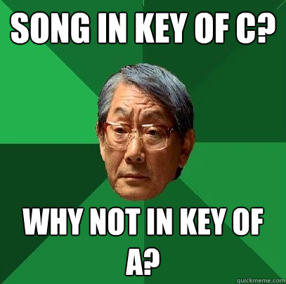 Song In key of C? Why not in key of A?  High Expectations Asian Father