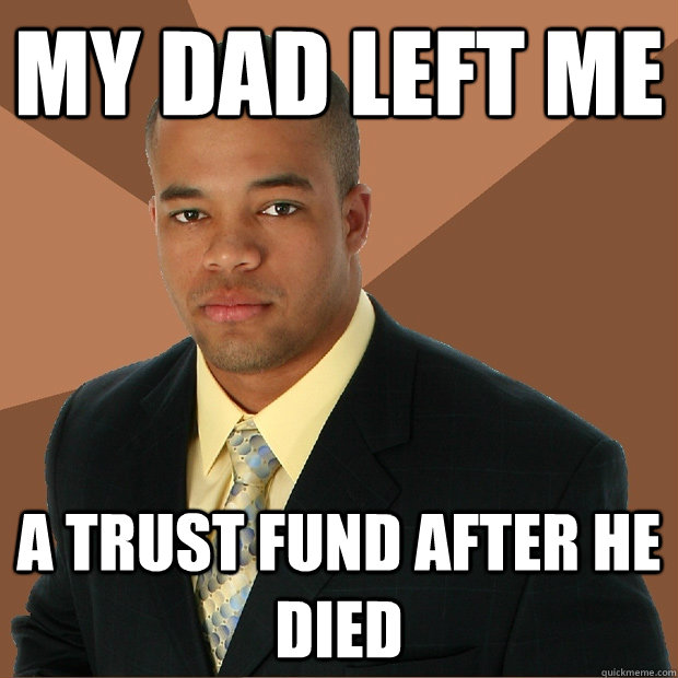 My dad left me a trust fund after he died  Successful Black Man