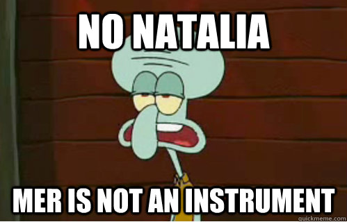 no natalia mer is not an instrument  Band Conductor Squidward