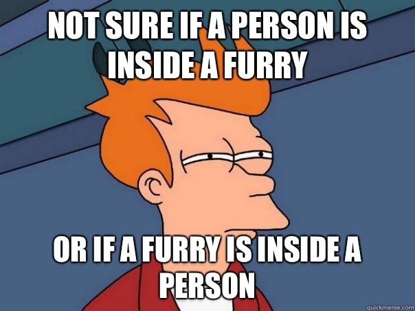 Not sure if a person is inside a furry Or If a Furry is inside a person - Not sure if a person is inside a furry Or If a Furry is inside a person  Futurama Fry