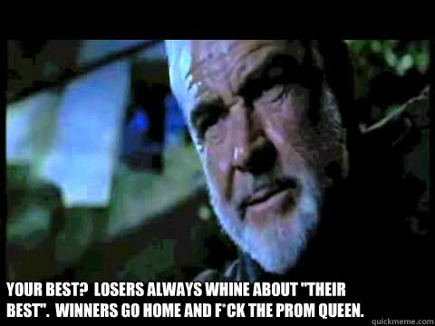 Your best?  Losers always whine about 