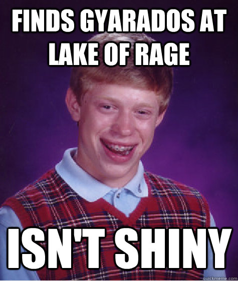 Finds Gyarados at Lake of Rage Isn't Shiny  Bad Luck Brian