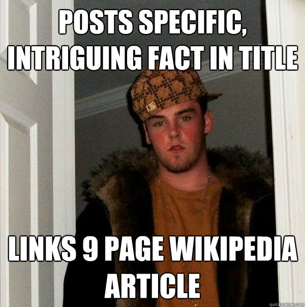 posts specific, intriguing fact in title links 9 page wikipedia article  Scumbag Steve