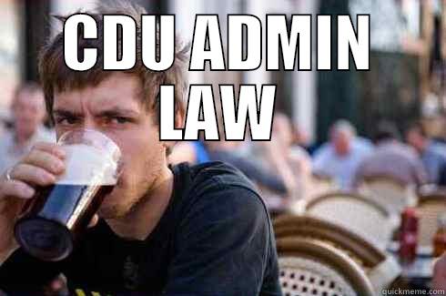 CDU ADMIN LAW2 - CDU ADMIN LAW  Lazy College Senior