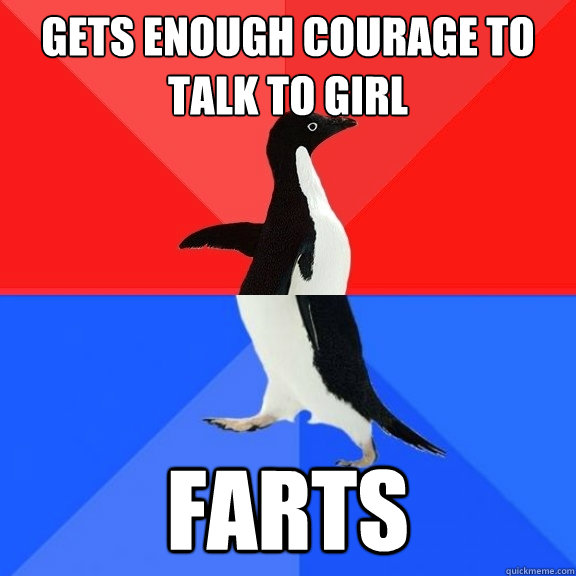 gets enough courage to talk to girl farts  Socially Awksome Penguin
