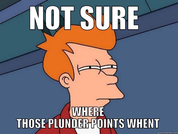 NOT SURE  WHERE THOSE PLUNDER POINTS WHENT Futurama Fry