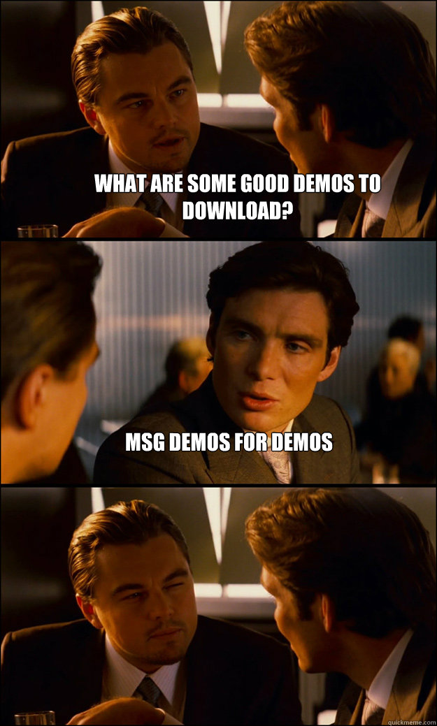 What are some good demos to download? msg demos for demos   Inception