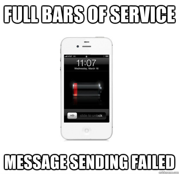 full bars of service  message sending failed  scumbag cellphone