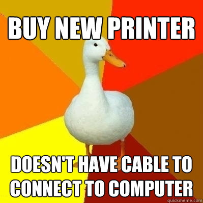 buy new printer doesn't have cable to connect to computer  Technologically Impaired Duck