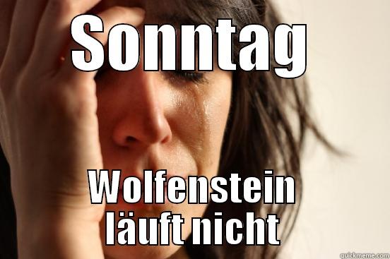 SONNTAG WOLFENSTEIN LÄUFT NICHT First World Problems