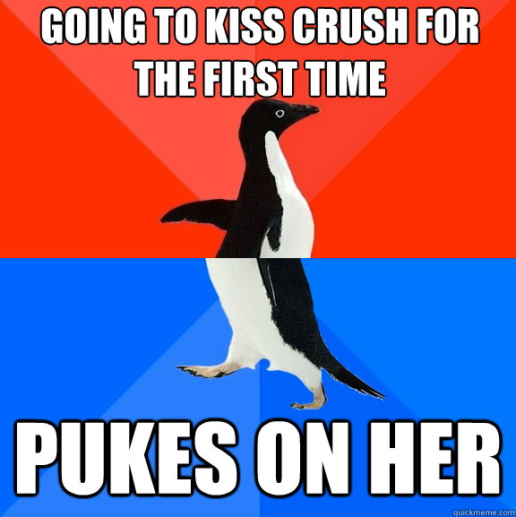 Going to kiss crush for the first time pukes on her  Socially Awesome Awkward Penguin