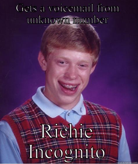 GETS A VOICEMAIL FROM UNKNOWN NUMBER RICHIE INCOGNITO Bad Luck Brian