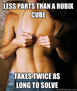 Less parts than a rubix cube takes twice as long to solve  