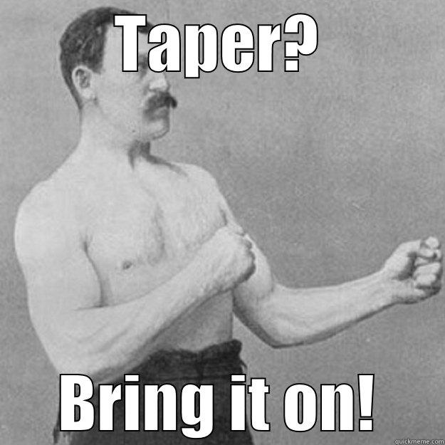 TAPER? BRING IT ON! overly manly man