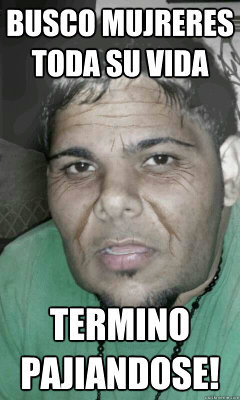 Busco mujreres toda su vida Termino pajiandose!  thony pajero