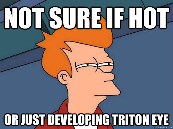 Not sure if hot or just developing triton eye  Futurama Fry