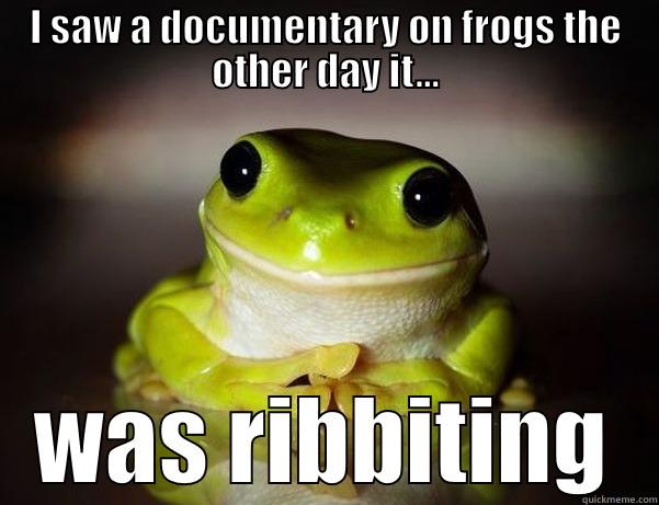I SAW A DOCUMENTARY ON FROGS THE OTHER DAY IT... WAS RIBBITING Fascinated Frog