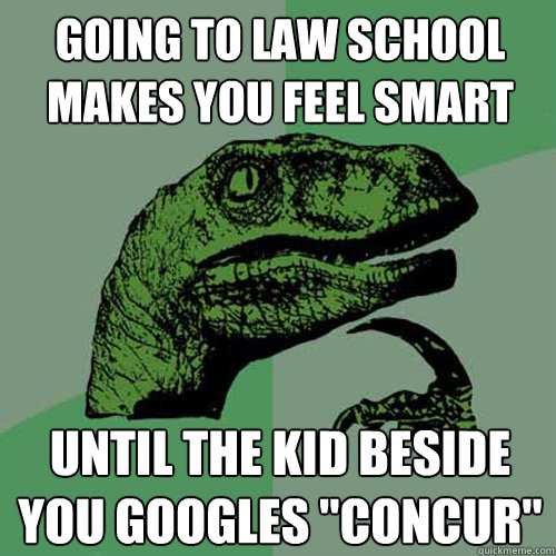 Going to law school makes you feel smart until the kid beside you googles 