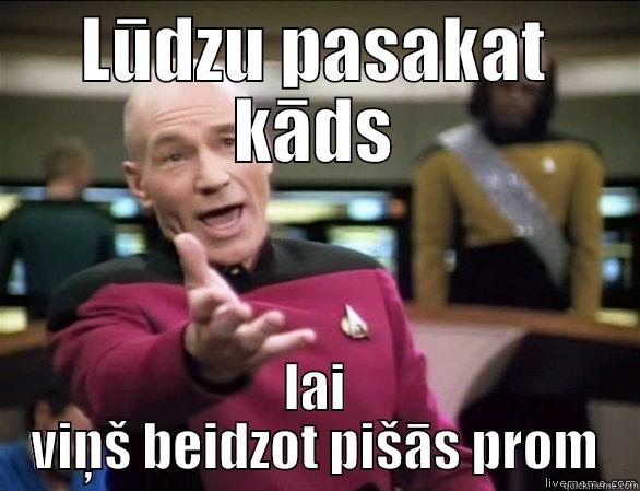 LŪDZU PASAKAT KĀDS LAI VIŅŠ BEIDZOT PIŠĀS PROM Annoyed Picard HD
