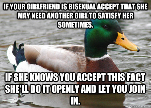 If your girlfriend is bisexual accept that she may need another girl to satisfy her sometimes. If she knows you accept this fact she'll do it openly and let you join in.  Actual Advice Mallard