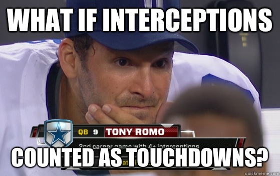 What if interceptions  Counted as touchdowns?  Tony Romo Blows