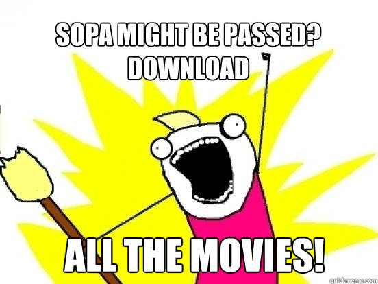 SOPA might be passed? download ALL the movies!  X All The Things