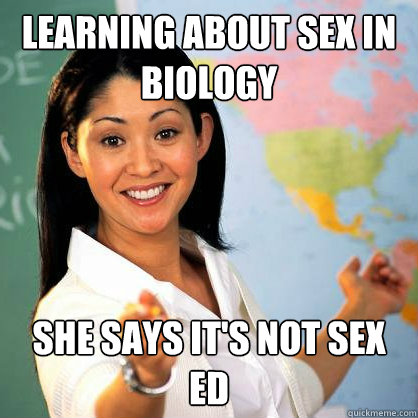 Learning about sex in Biology She says it's not sex ed - Learning about sex in Biology She says it's not sex ed  Teacher Meme
